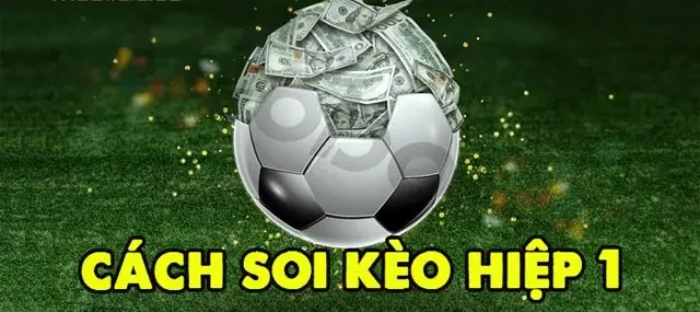 Có Nên Bắt Kèo Hiệp 1 Trong Các Trận Đấu Lớn Không?